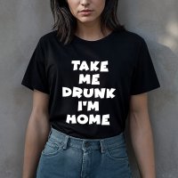 Take Me Drunk I'm Home - Takemedrunk tekst shirt zwart - Take Me Drunk I'm Home